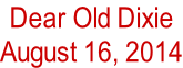 Dear Old Dixie August 16, 2014